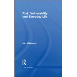 Risk, Vulnerability and Everyday Life Risk, Vulnerability and Everyday Life