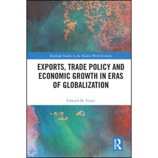 Exports, Trade Policy and Economic Growth in Eras of Globalization Exports, Trade Policy and Economic Growth in Eras of Globalization