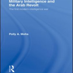 Military Intelligence and the Arab Revolt Military Intelligence and the Arab Revolt