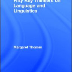 Fifty Key Thinkers on Language and Linguistics Fifty Key Thinkers on Language and Linguistics