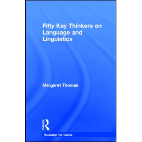 Fifty Key Thinkers on Language and Linguistics Fifty Key Thinkers on Language and Linguistics