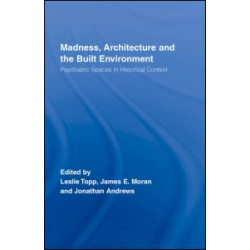 Madness, Architecture and the Built Environment Madness, Architecture and the Built Environment