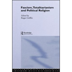 Fascism, Totalitarianism and Political Religion Fascism, Totalitarianism and Political Religion