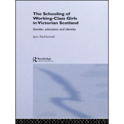The Schooling of Working-Class Girls in Victorian Scotland The Schooling of Working-Class Girls in Victorian Scotland
