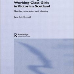 The Schooling of Working-Class Girls in Victorian Scotland The Schooling of Working-Class Girls in Victorian Scotland