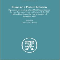 Essays on a Mature Economy: Britain After 1840 Essays on a Mature Economy: Britain After 1840