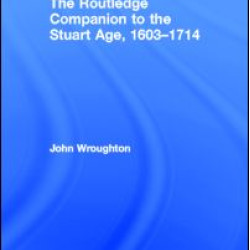 The Routledge Companion to the Stuart Age, 1603-1714 The Routledge Companion to the Stuart Age, 1603-1714