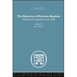 The Dynamics of Victorian Business The Dynamics of Victorian Business