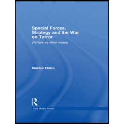 Special Forces, Strategy and the War on Terror Special Forces, Strategy and the War on Terror