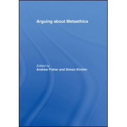 Arguing about Metaethics Arguing about Metaethics