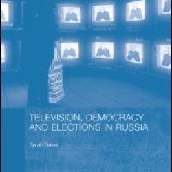 Television, Democracy and Elections in Russia Television, Democracy and Elections in Russia