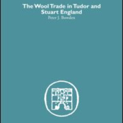 Wool Trade in Tudor and Stuart England Wool Trade in Tudor and Stuart England
