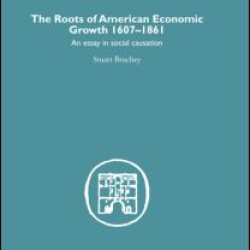 Roots of American Economic Growth 1607-1861 Roots of American Economic Growth 1607-1861