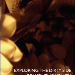 Exploring the Dirty Side of Women's Health Exploring the Dirty Side of Women's Health