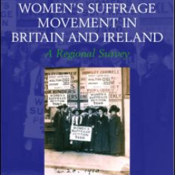 The Women's Suffrage Movement in Britain and Ireland The Women's Suffrage Movement in Britain and Ireland