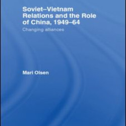 Soviet-Vietnam Relations and the Role of China 1949-64