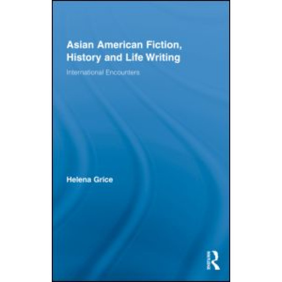 Asian American Fiction, History and Life Writing Asian American Fiction, History and Life Writing