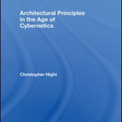 Architectural Principles in the Age of Cybernetics Architectural Principles in the Age of Cybernetics