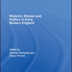Rhetoric, Women and Politics in Early Modern England