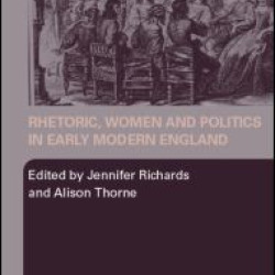 Rhetoric, Women and Politics in Early Modern England