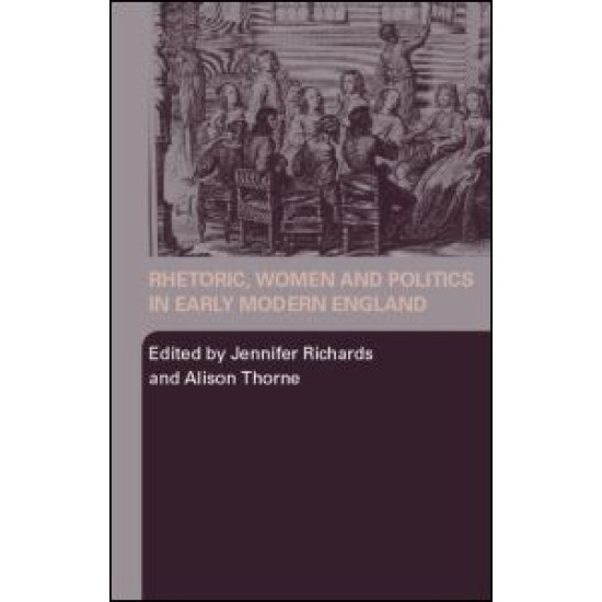 Rhetoric, Women and Politics in Early Modern England