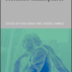 Presentist Shakespeares Presentist Shakespeares