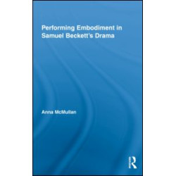 Performing Embodiment in Samuel Beckett's Drama Performing Embodiment in Samuel Beckett's Drama