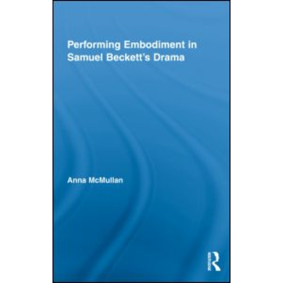 Performing Embodiment in Samuel Beckett's Drama Performing Embodiment in Samuel Beckett's Drama