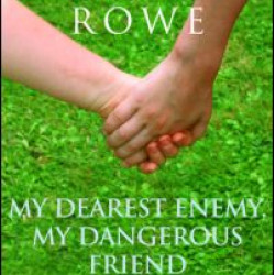 My Dearest Enemy, My Dangerous Friend My Dearest Enemy, My Dangerous Friend