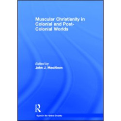 Muscular Christianity and the Colonial and Post-Colonial World Muscular Christianity and the Colonial and Post-Colonial World