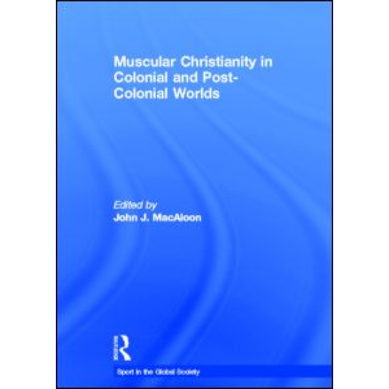 Muscular Christianity and the Colonial and Post-Colonial World