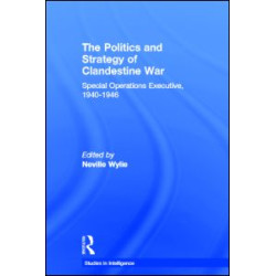 The Politics and Strategy of Clandestine War The Politics and Strategy of Clandestine War