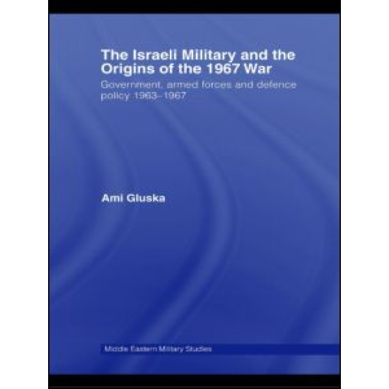 The Israeli Military and the Origins of the 1967 War