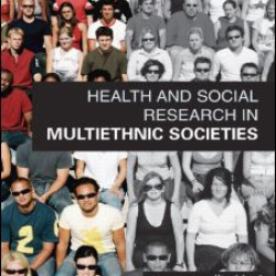 Health and Social Research in Multiethnic Societies Health and Social Research in Multiethnic Societies