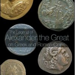 The Legend of Alexander the Great on Greek and Roman Coins The Legend of Alexander the Great on Greek and Roman Coins