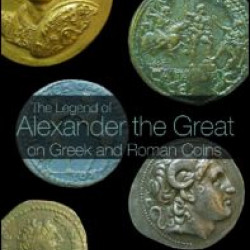 The Legend of Alexander the Great on Greek and Roman Coins The Legend of Alexander the Great on Greek and Roman Coins