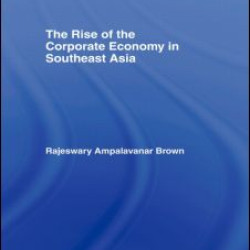 The Rise of the Corporate Economy in Southeast Asia The Rise of the Corporate Economy in Southeast Asia