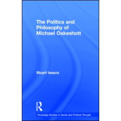 The Politics and Philosophy of Michael Oakeshott