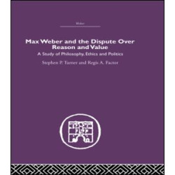 Max Weber and the Dispute over Reason and Value