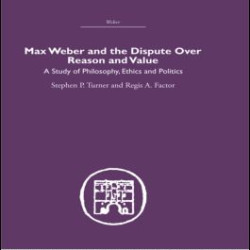 Max Weber and the Dispute over Reason and Value