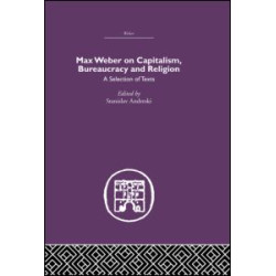 Max Weber on Capitalism, Bureaucracy and Religion