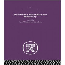 Max Weber, Rationality and Modernity Max Weber, Rationality and Modernity