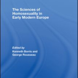 The Sciences of Homosexuality in Early Modern Europe The Sciences of Homosexuality in Early Modern Europe