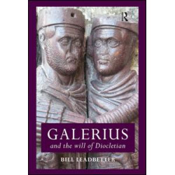 Galerius and the Will of Diocletian Galerius and the Will of Diocletian
