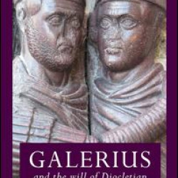 Galerius and the Will of Diocletian Galerius and the Will of Diocletian
