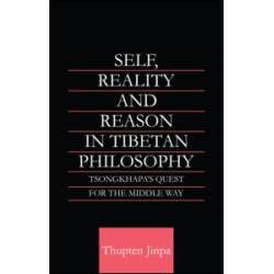Self, Reality and Reason in Tibetan Philosophy Self, Reality and Reason in Tibetan Philosophy