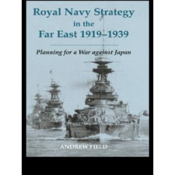 Royal Navy Strategy in the Far East 1919-1939 Royal Navy Strategy in the Far East 1919-1939