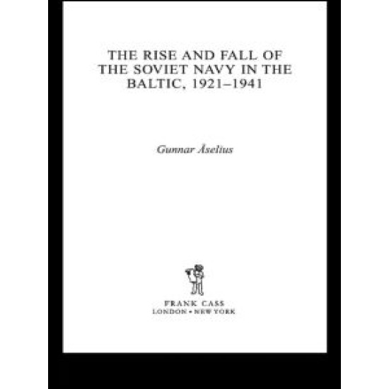 The Rise and Fall of the Soviet Navy in the Baltic 1921-1941