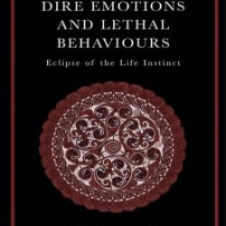 Dire Emotions and Lethal Behaviours Dire Emotions and Lethal Behaviours