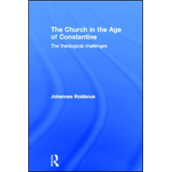 The Church in the Age of Constantine The Church in the Age of Constantine